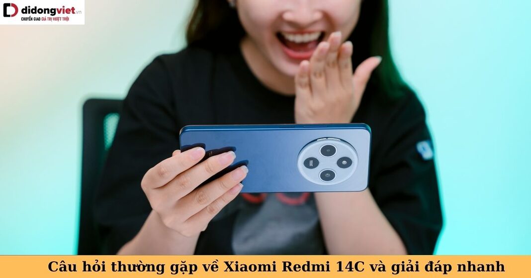 câu hỏi thường gặp về redmi 14c