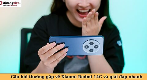 câu hỏi thường gặp về redmi 14c