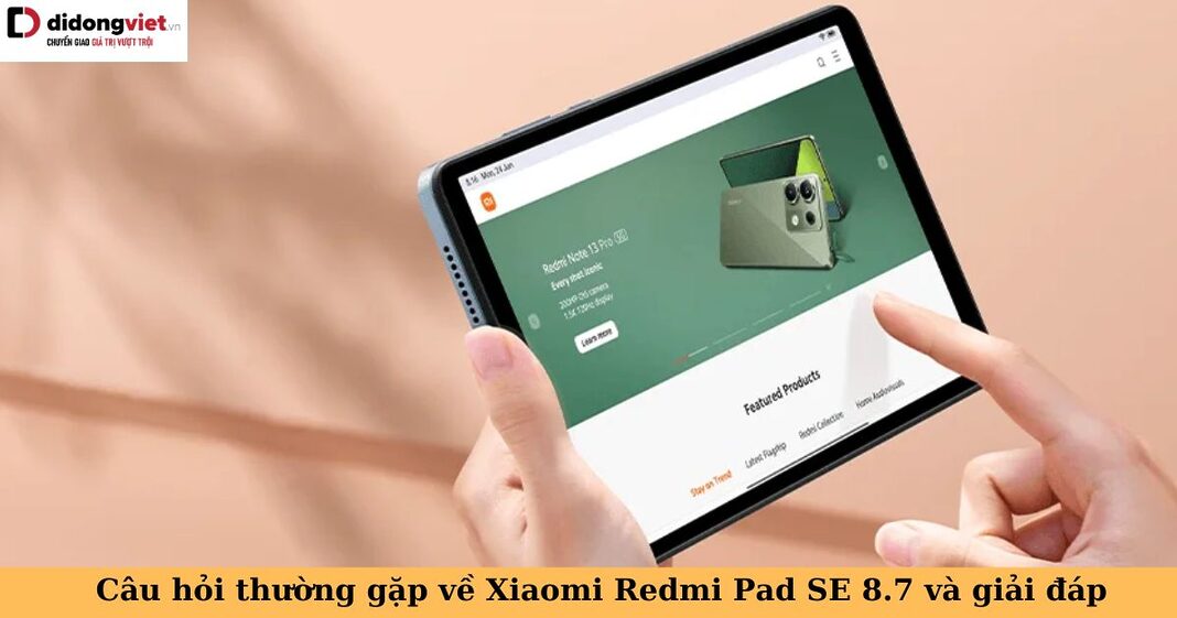 câu hỏi thường gặp về xiaomi redmi pad se 8.7