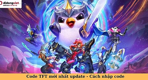 Code game TFT mới nhất miễn phí – Hướng dẫn nhập code chi tiết code TFT
