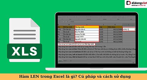 Hàm LEN trong Excel là gì? Cú pháp, ví dụ và cách sử dụng hàm LEN hàm LEN