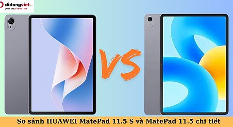 So sánh HUAWEI MatePad 11.5 S và MatePad 11.5: Bản S có gì khác biệt? So sánh HUAWEI MatePad 11.5 S và MatePad 11.5