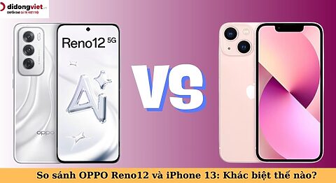 So sánh OPPO Reno12 và iPhone 13: Điểm khác biệt và tư vấn lựa chọn so sánh oppo reno12 và iphone 13