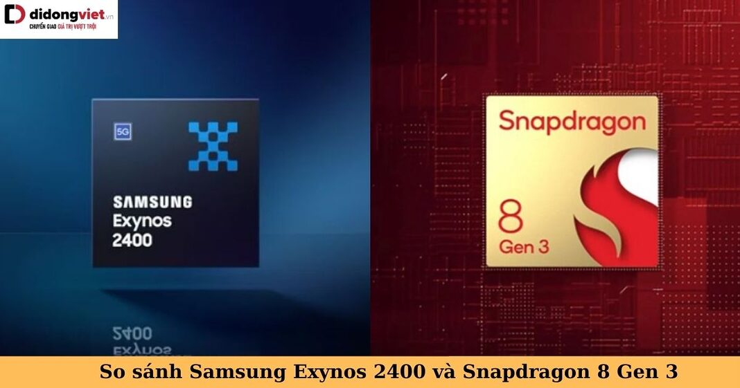 so sánh samsung exynos 2400 và snapdragon 8 gen 3