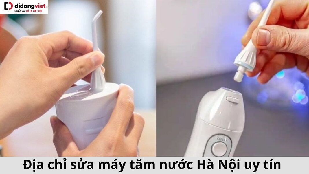 sửa máy tăm nước Hà Nội