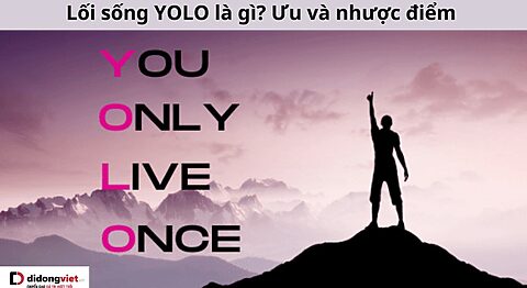 YOLO là gì? Tất tần tật về YOLO: Nguồn gốc, ưu điểm và nhược điểm YOLO là gì