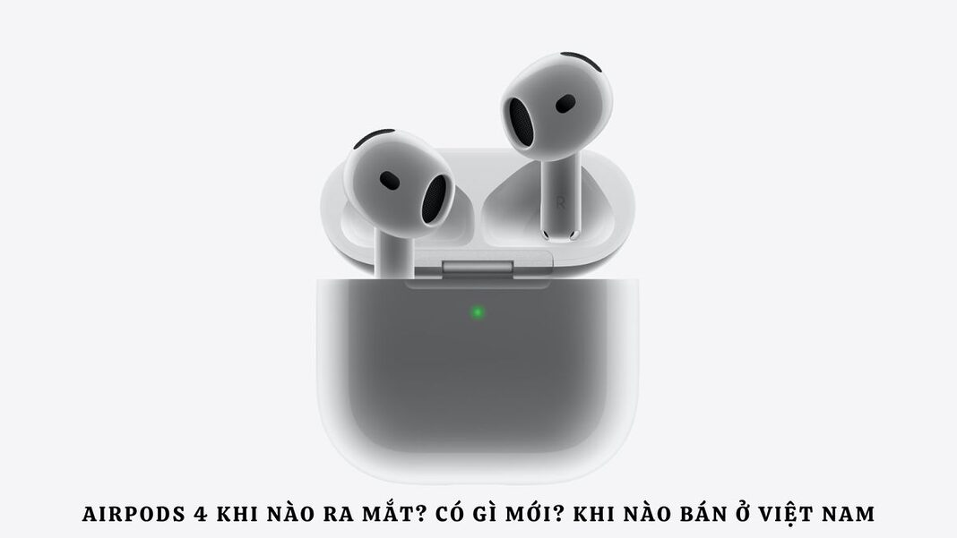 AirPods 4 khi nào ra mắt