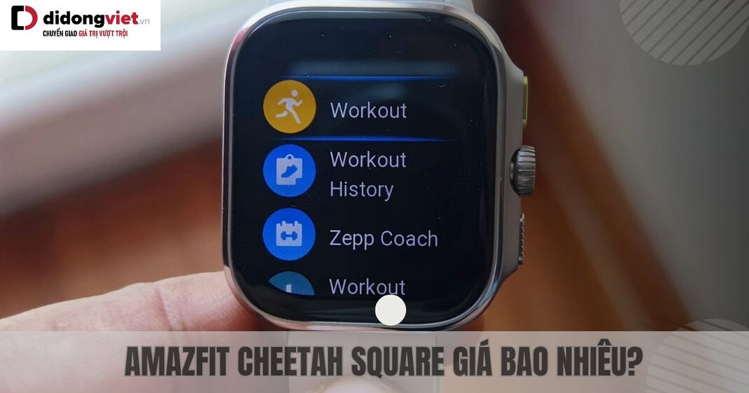 Amazfit Cheetah Square giá bao nhiêu