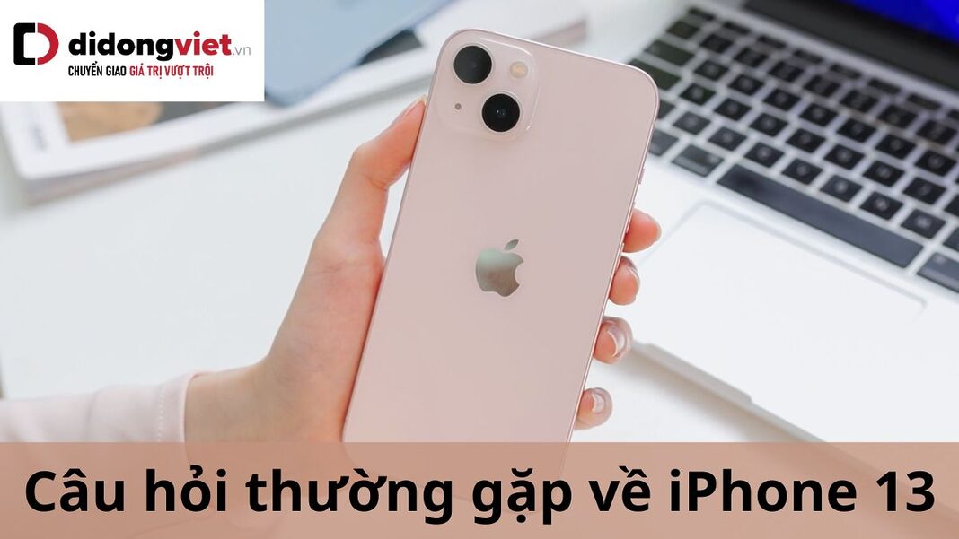 câu hỏi thường gặp về iPhone 13