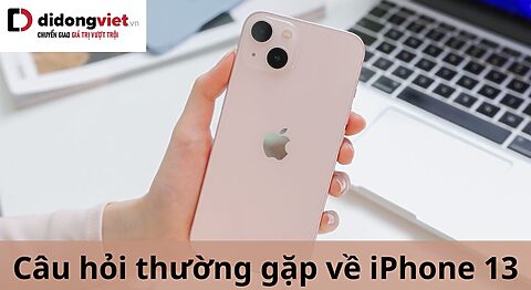 câu hỏi thường gặp về iPhone 13
