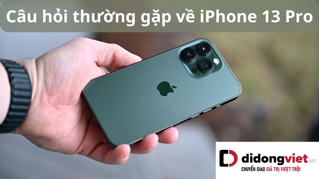 câu hỏi thường gặp về iPhone 13 Pro