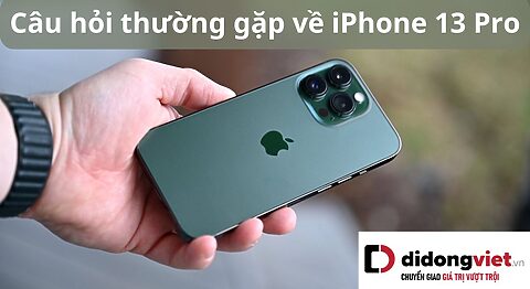 Giải đáp các câu hỏi thường gặp về iPhone 13 Pro câu hỏi thường gặp về iPhone 13 Pro