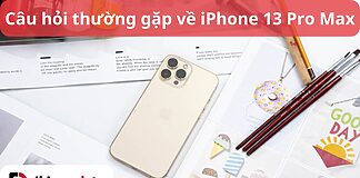 câu hỏi thường gặp về iPhone 13 Pro Max