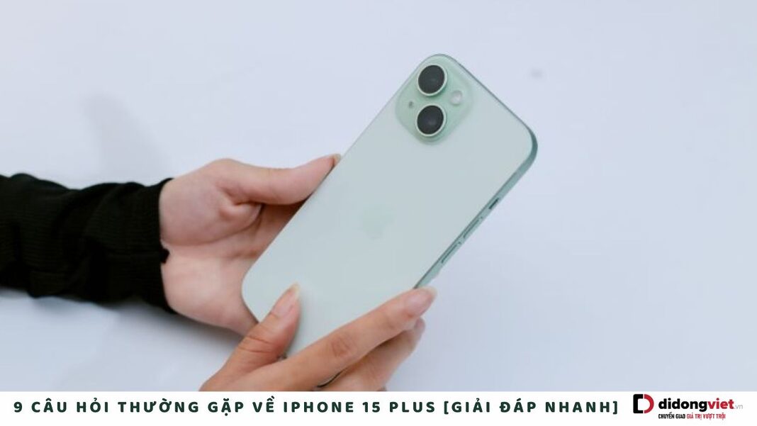 Câu hỏi thường gặp về iPhone 15 Plus