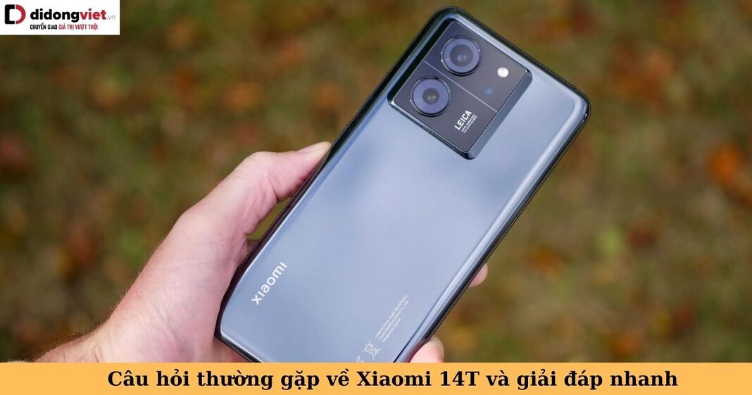 câu hỏi thường gặp về xiaomi 14t