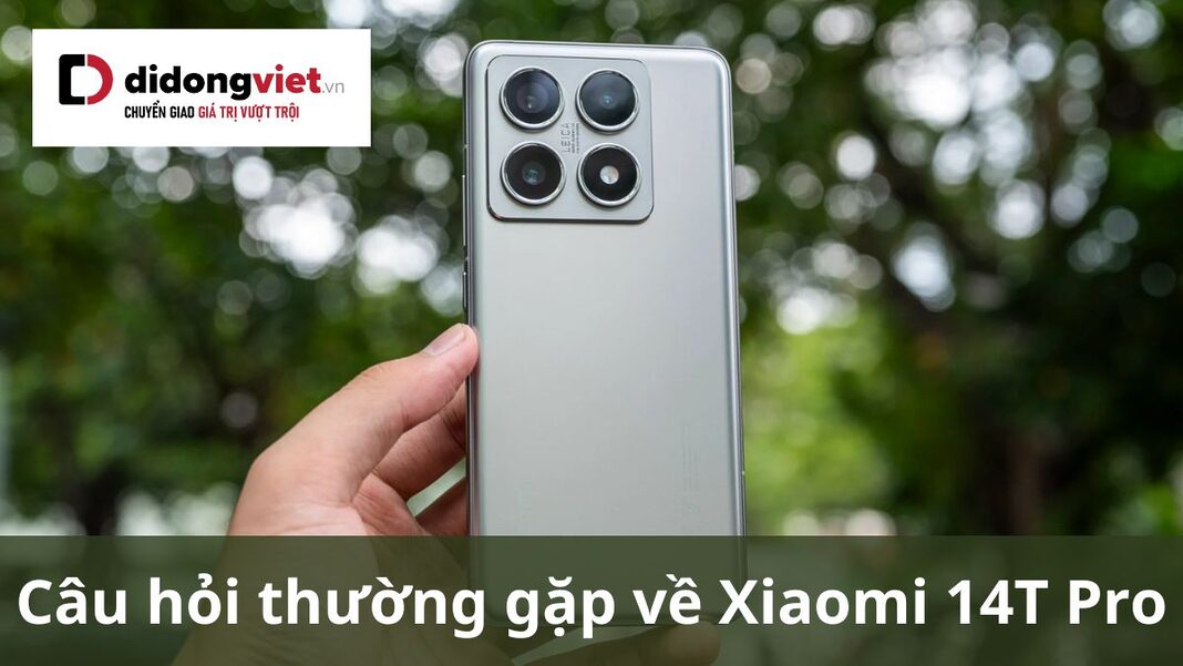 câu hỏi thường gặp về xiaomi 14t pro