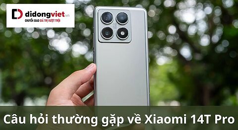 Tổng hợp câu hỏi thường gặp về điện thoại Xiaomi 14T Pro câu hỏi thường gặp về xiaomi 14t pro