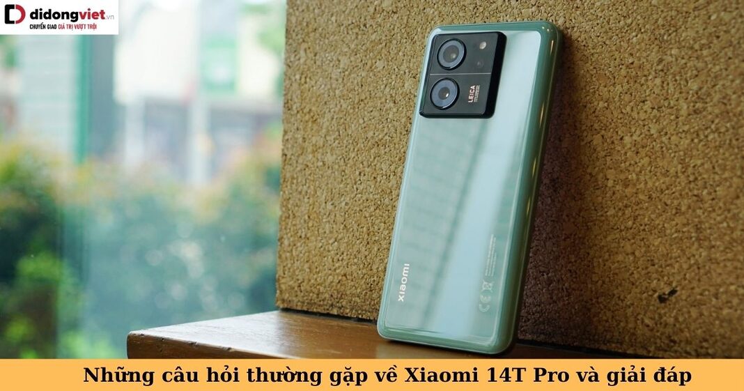 câu hỏi thường gặp về xiaomi 14t pro