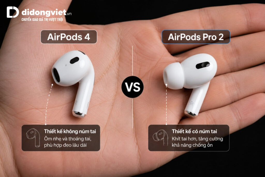 Có nên mua AirPods 4? Đánh giá thực tế và cách chọn phiên bản phù hợp 9 So sánh thiết kế củ tai mở của AirPods 4 và in-ear của AirPods Pro 2