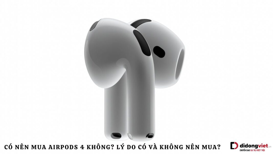 Có nên mua AirPods 4 không