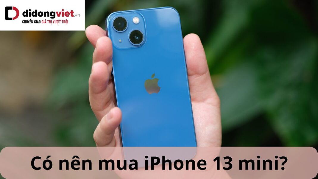 Có nên mua iPhone 13 mini