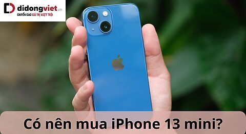 Có nên mua iPhone 13 mini không? Lý do nên và không nên mua Có nên mua iPhone 13 mini