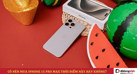Có nên mua điện thoại iPhone 15 Pro Max hay không? Phân tích rõ ưu và nhược điểm Có nên mua iPhone 15 Pro Max
