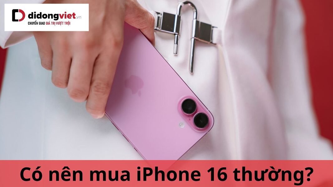 có nên mua iphone 16