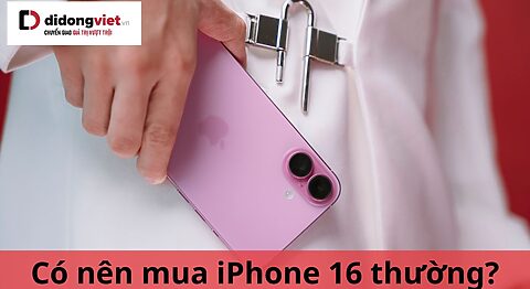 Có nên mua iPhone 16 thời điểm này không? Di Động Việt có chương trình ưu đãi nào không? có nên mua iphone 16