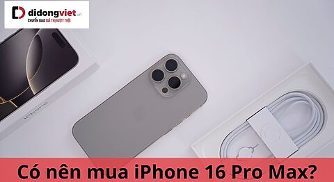 có nên mua iphone 16 pro max