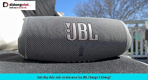 Giải đáp thắc mắc có nên mua loa JBL Charge 5 không?