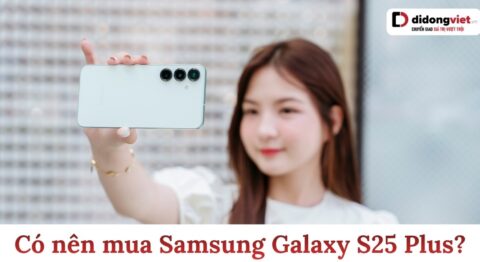 Có nên mua Samsung Galaxy S25 Plus