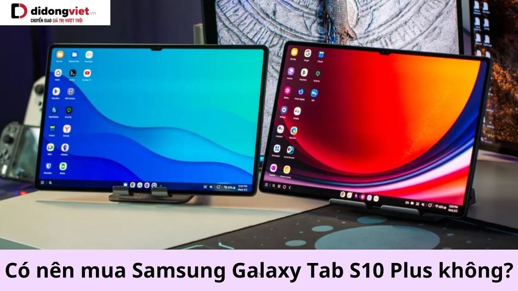 có nên mua Samsung Galaxy Tab S10 Plus