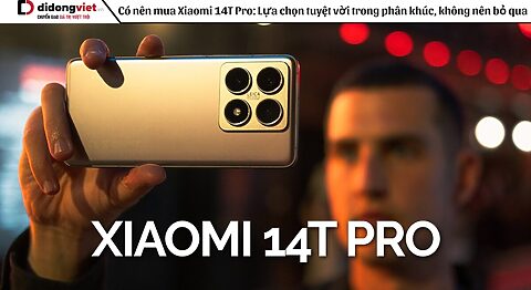 Có nên mua Xiaomi 14T Pro: Lựa chọn tuyệt vời trong phân khúc, không nên bỏ qua