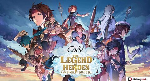 Code game The Legend of Heroes Gagharv mới nhất miễn phí – Hướng dẫn nhập code chi tiết code The Legend of Heroes Gagharv