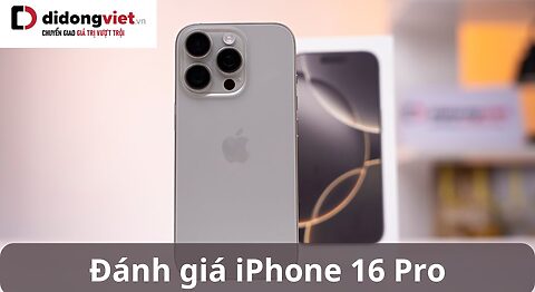 Review iPhone 16 Pro chân thực nhất chi tiết từ A đến Z đánh giá iphone 16 pro