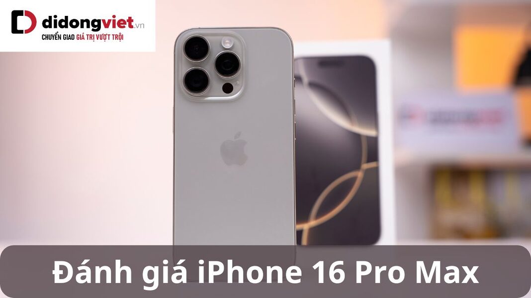 đánh giá iphone 16 pro max