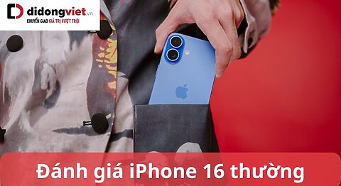 Đánh giá iPhone 16 bản thường: Review chân thực chi tiết từ A đến Z đánh giá iphone 16