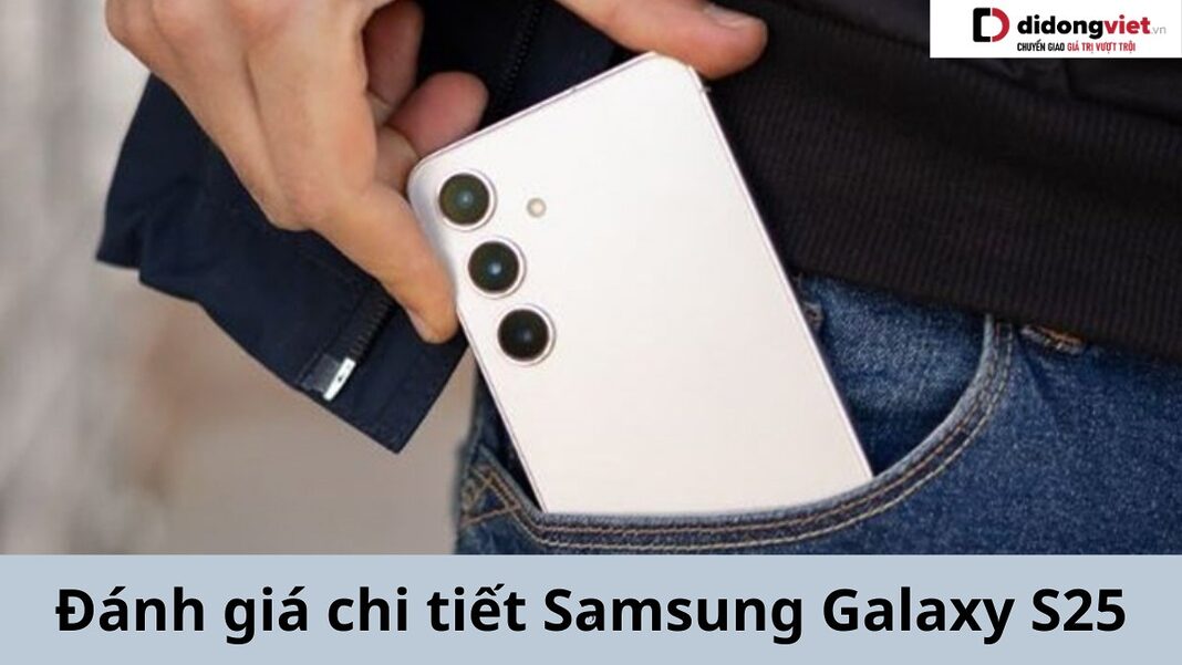 Đánh giá Samsung Galaxy S25