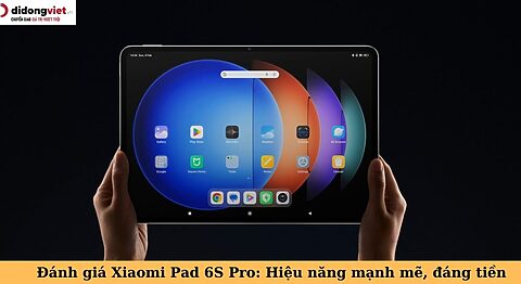 Đánh giá Xiaomi Pad 6S Pro: Hiệu năng mạnh mẽ, màn hình rộng đánh giá xiaomi pad 6s pro