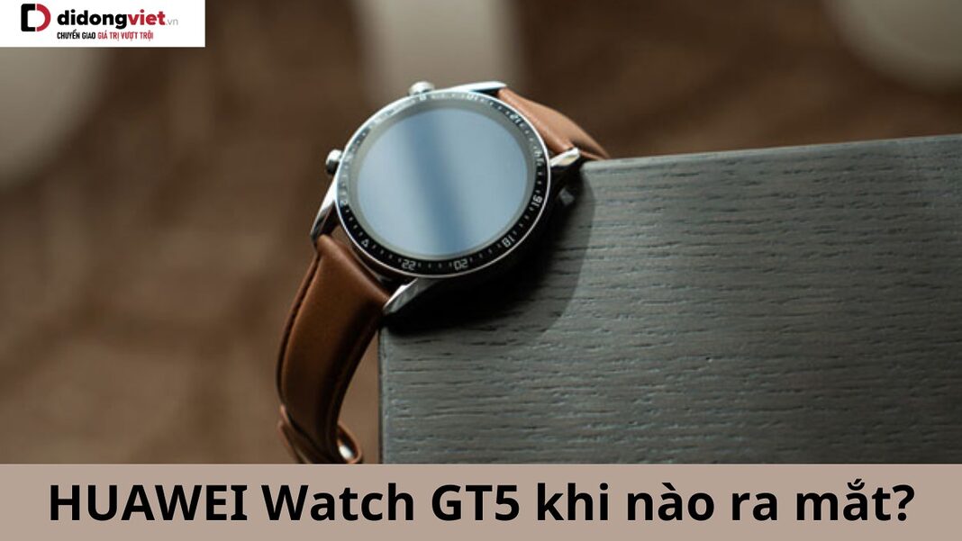 HUAWEI Watch GT5 khi nào ra mắt