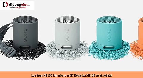 Loa Sony XB100 khi nào ra mắt? Dòng loa XB100 có gì nổi bật