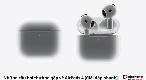 Giải đáp các câu hỏi thường gặp về tai nghe Apple AirPods 4 Những câu hỏi thường gặp về AirPods 4