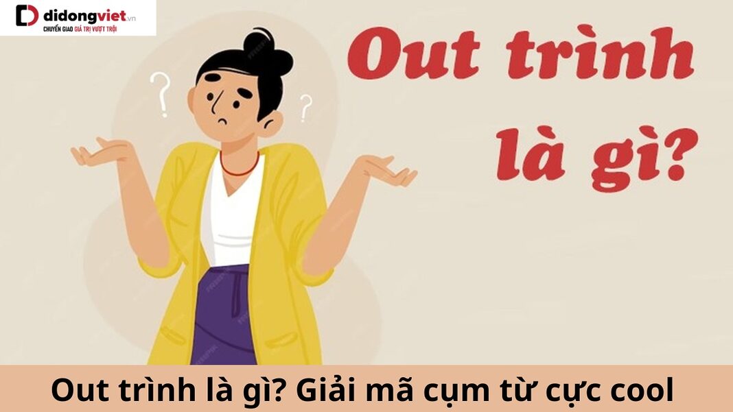 Out trình là gì