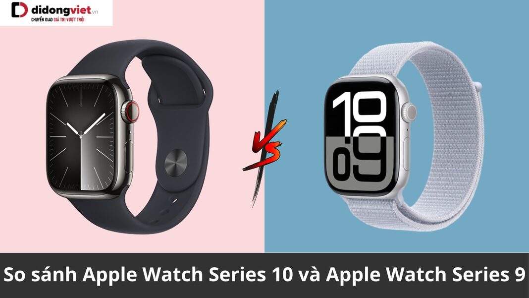 So sánh Apple Watch Series 10 và Apple Watch Series 9