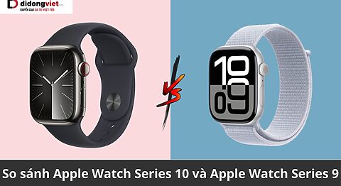 So sánh Apple Watch Series 10 và Apple Watch Series 9