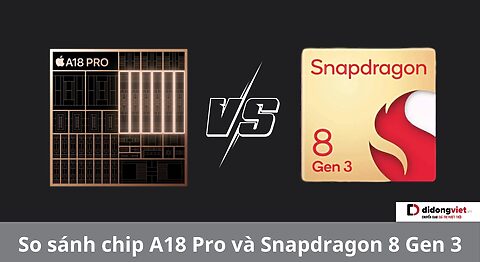 So sánh chip A18 Pro và Snapdragon 8 Gen 3