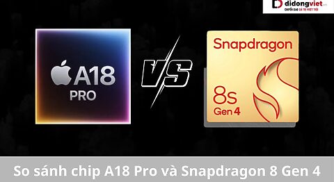 So sánh chip A18 Pro và Snapdragon 8 Gen 4: Apple hay Samsung sẽ dành chiến thắng? So sánh chip A18 Pro và Snapdragon 8 Gen 4