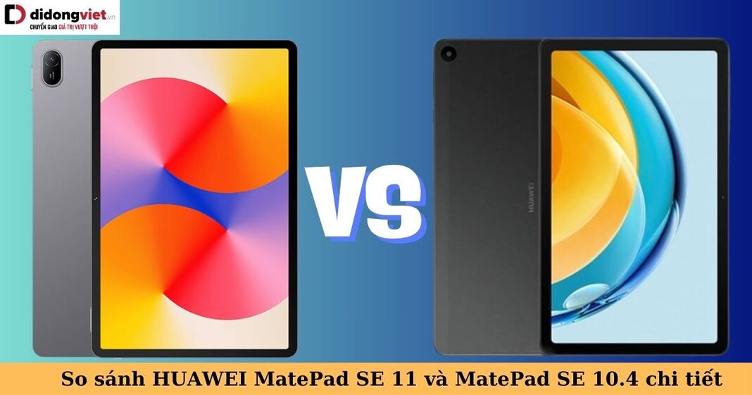 so sánh huawei matepad se 11 và matepad se 10.4