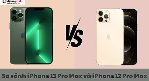 So sánh iPhone 13 Pro Max và iPhone 12 Pro Max: Nên mua dòng nào? So sánh iPhone 13 Pro Max và iPhone 12 Pro Max
